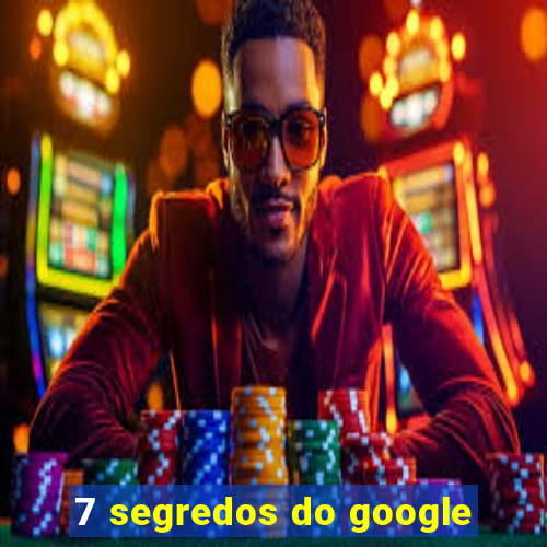 7 segredos do google